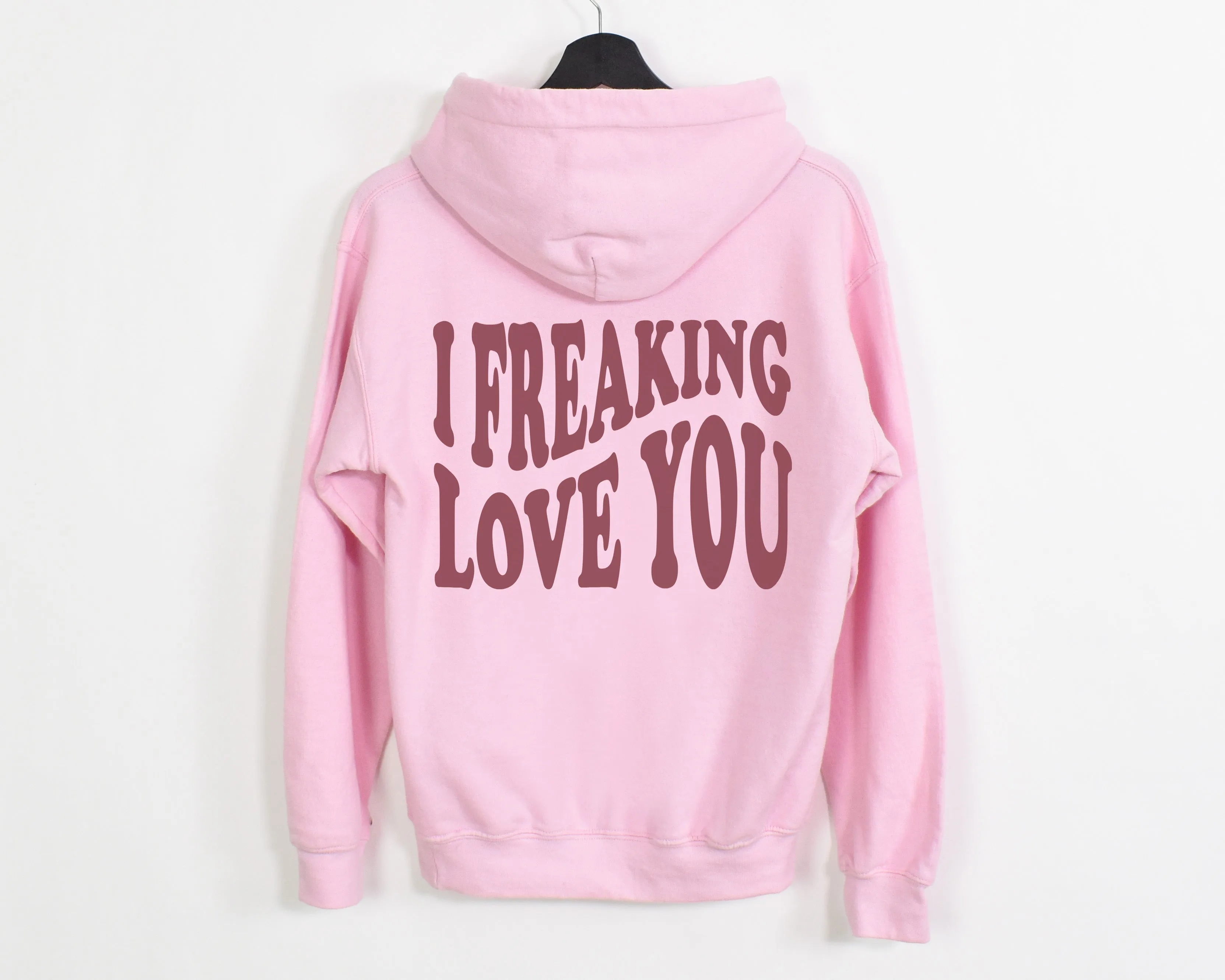 I FREAKING LOVE YOU HOODIE