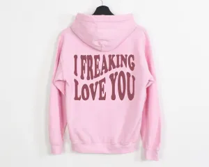 I FREAKING LOVE YOU HOODIE