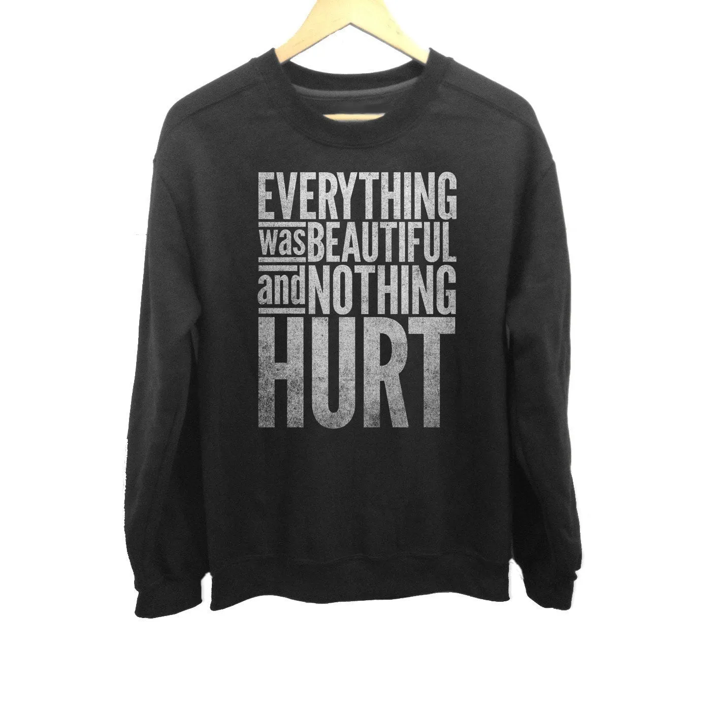Unisex Everything Was Beautiful and Nothing Hurt Sweatshirt - Kurt Vonnegut Quote