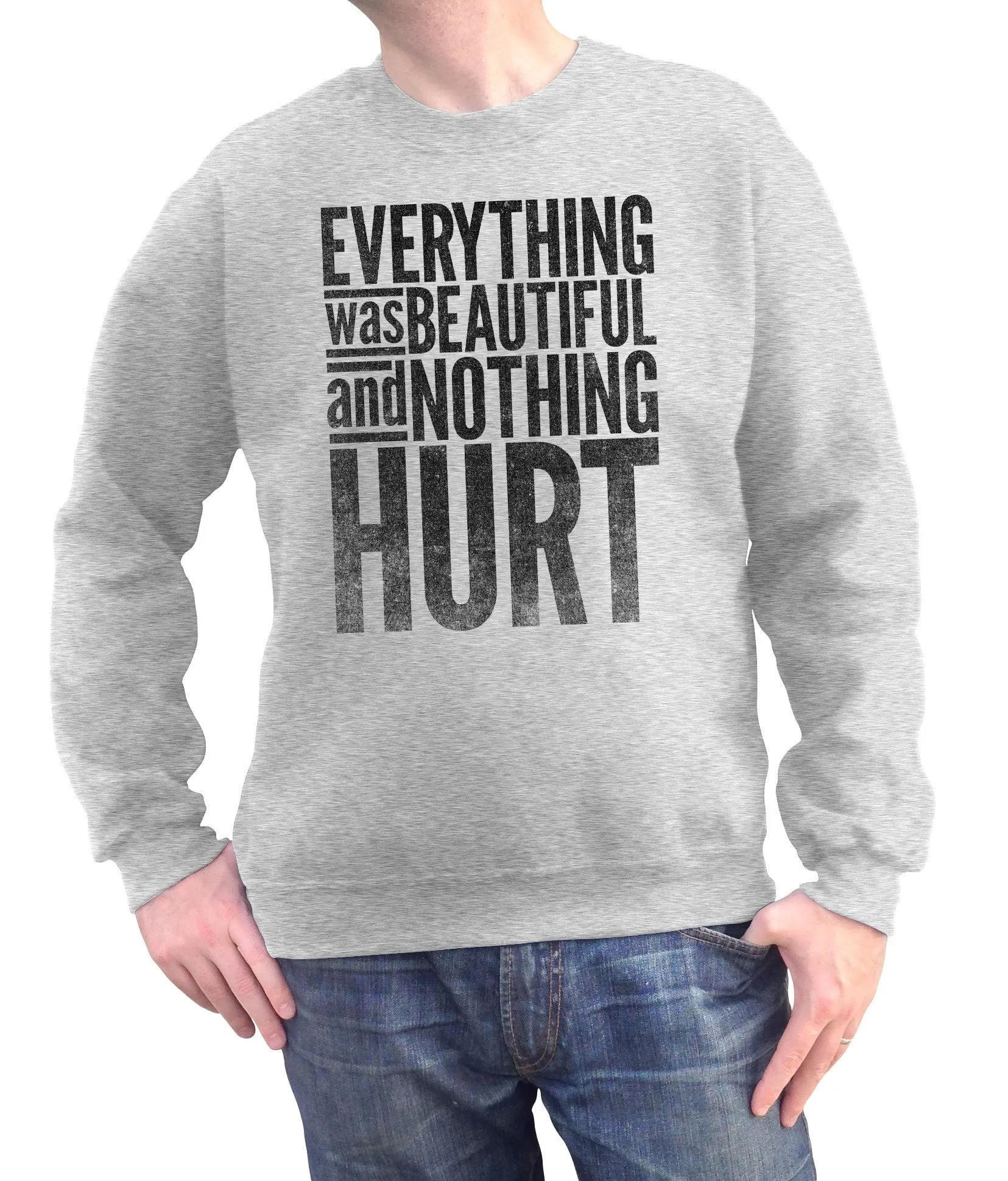 Unisex Everything Was Beautiful and Nothing Hurt Sweatshirt - Kurt Vonnegut Quote