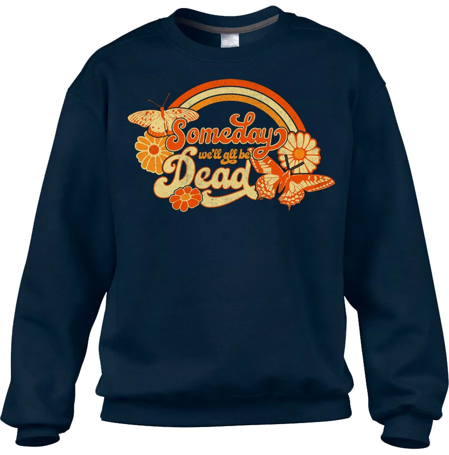 Unisex Someday We'll All Be Dead Sweatshirt