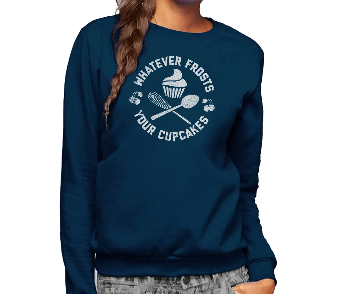 Unisex Whatever Frosts Your Cupcakes Sweatshirt