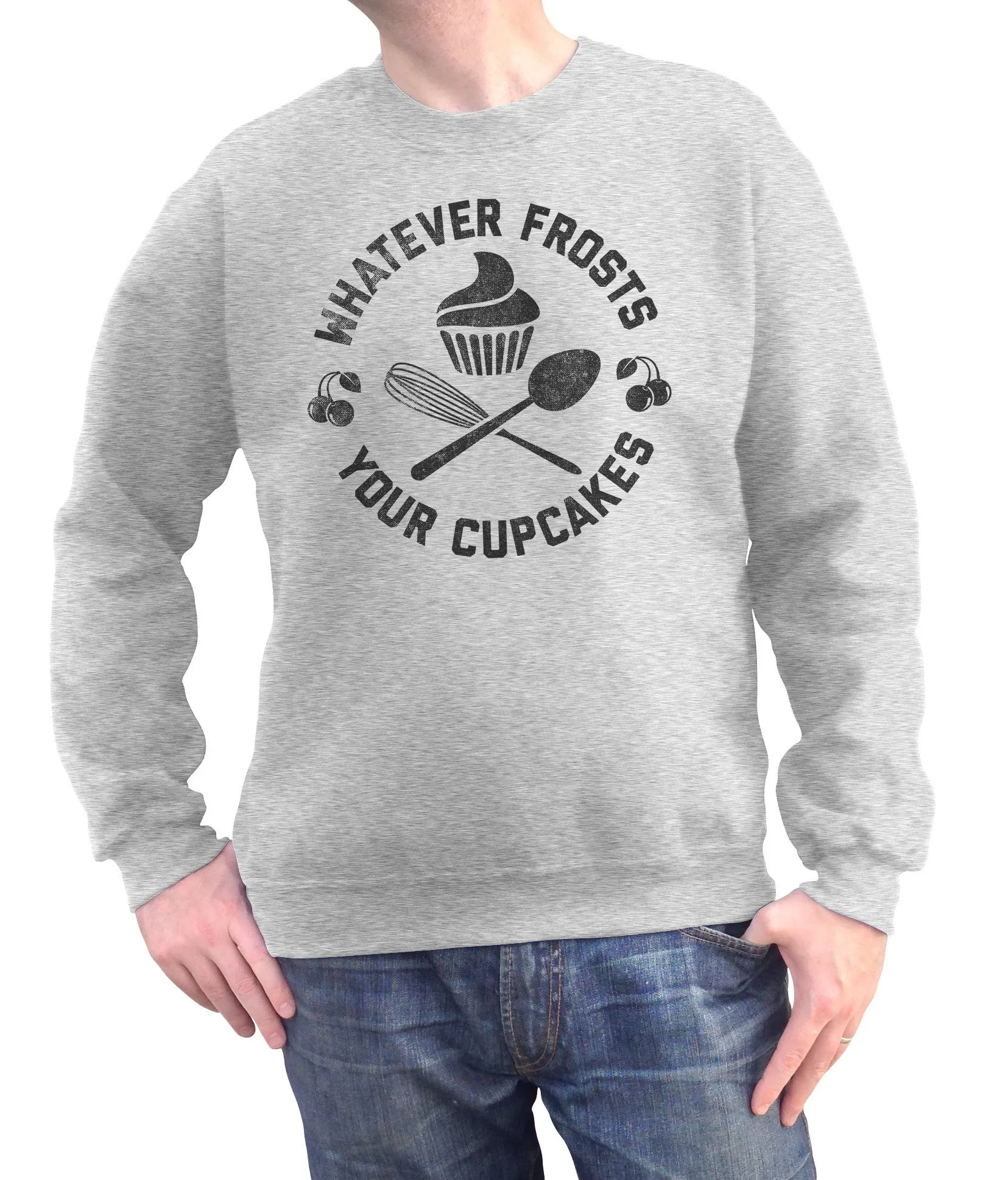 Unisex Whatever Frosts Your Cupcakes Sweatshirt